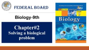 9th Biology Chapter 2:Solving a biological problem